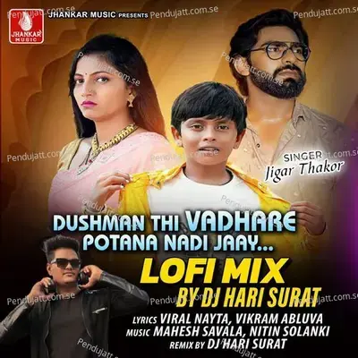 Dushman Thi Vadhare Potana Nadi Jaay Lofi Mix - Jigar Thakor album cover 