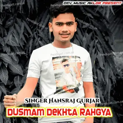 Dusmam Dekhta Rahgya - Prakash Poswal