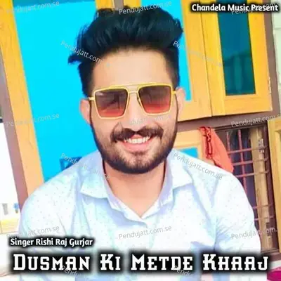 Dusman Ki Metde Khaaj - Rishi Raj Gurjar
