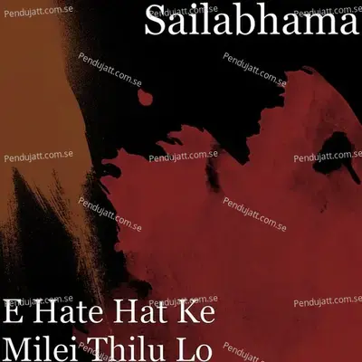 E Hate Hat Ke Milei Thilu Lo - Sailabhama Mohapatra album cover 