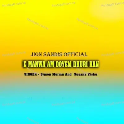 E Manwa Am Doyem Dhuri Kan - Simon Murmu album cover 