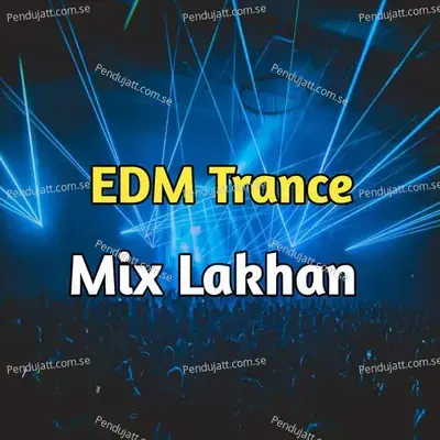 Edm Trance Mix Lakhan - Lakhan Hire album cover 