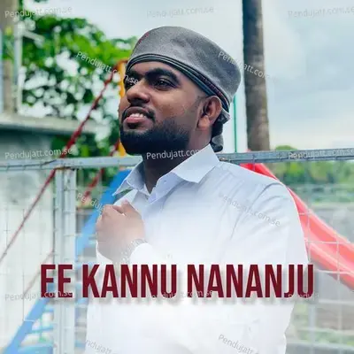 Ee Kannu Nananju - SUHAIL BAQAVI VAZHAKKAD album cover 