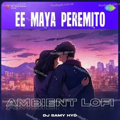 Ee Maya Peremito - Ambient Lofi - DJ Samy Hyd album cover 