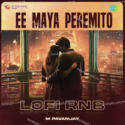 Ee Maya Peremito - Lofi Rnb - M Pavanjay album cover 