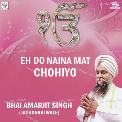 Eh Do Naina Mat Chohiyo - Bhai Amarjit Singh album cover 