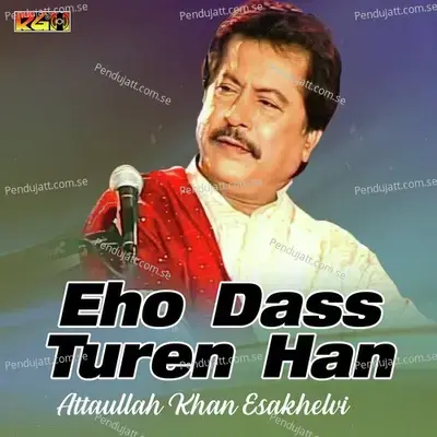 Eho Dass Turen Han - Attaullah Khan Esakhelvi album cover 