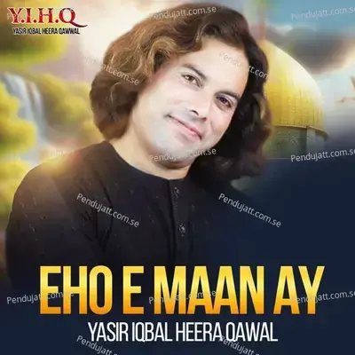 Eho E Maan Ay - Yasir Iqbal Heera Qawal album cover 