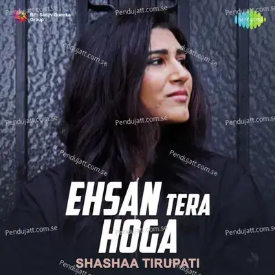 Ehsan Tera Hoga Mujhpar - Shashaa Tirupati album cover 