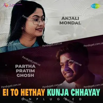 Ei To Hethay Kunja Chhayay - Unplugged - Partha Pratim Ghosh album cover 