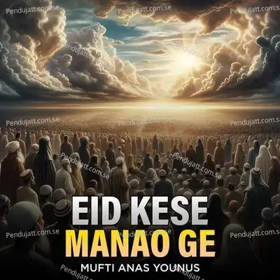 Eid Kese Manao Ge - Mufti Anas Younus album cover 