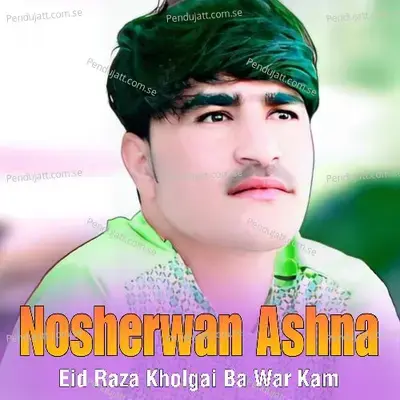 Eid Raza Kholgai Ba War Kam - Nosherwan Ashna cover album