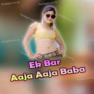 Ek Bar Aaja Aaja Baba - Manish Mastana