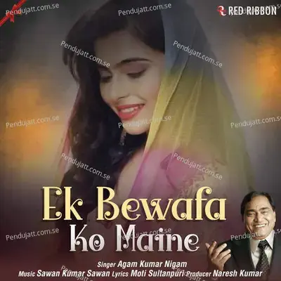 Ek Bewafa Ko Maine - Agam Kumar Nigam album cover 