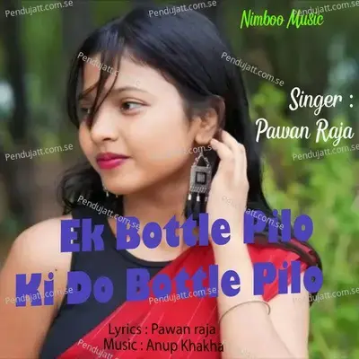Ek Bottle Pilo Ki Do Bottle Pilo  Nagpuri  - Pawan Raja