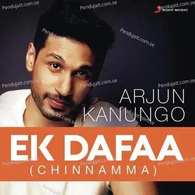 Ek Dafaa  Chinnamma  - Arjun Kanungo