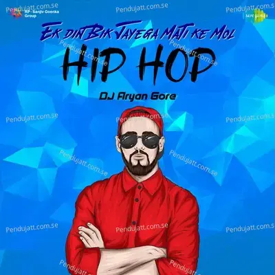 Ek Din Bik Jayega Mati Ke Mol - Hip Hop mp3 song