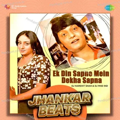 Ek Din Sapne Mein Dekha Sapna - Jhankar Beats - DJ Harshit Shah album cover 