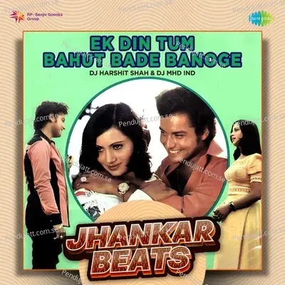 Ek Din Tum Bahut Bade Banoge - Jhankar Beats - DJ Harshit Shah album cover 