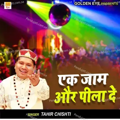 Ek Jaam Aur Pila De - Tahir Chishti