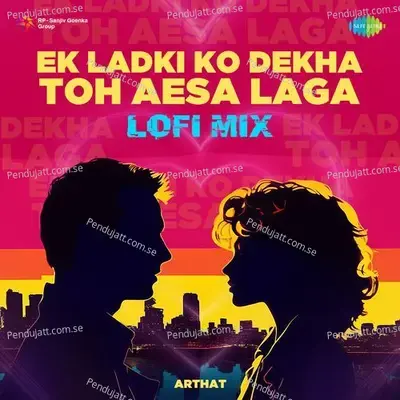 Ek Ladki Ko Dekha Toh Aesa Laga - Lofi Mix - Arthat album cover 