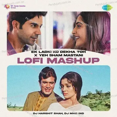 Ek Ladki Ko Dekha Toh X Yeh Sham Mastani - Lofi Mashup - DJ Harshit Shah album cover 