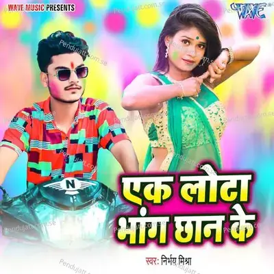 Ek Lota Bhang Chhan Ke - Nirbhay Mishra album cover 