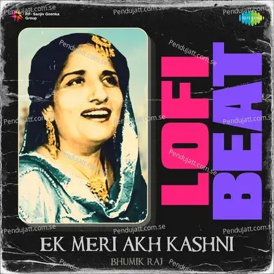 Ek Meri Akh Kashni Lofi Beat - Bhumik Raj album cover 