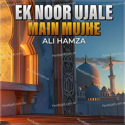 Ek Noor Ujale Main Mujhe - Ali Hamza album cover 
