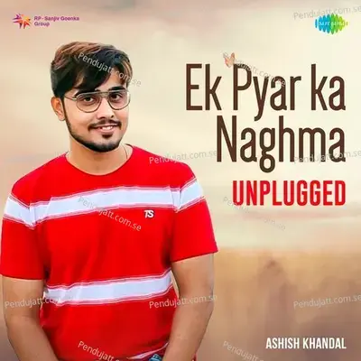 Ek Pyar Ka Naghma - Unplugged - Ashish Khandal album cover 