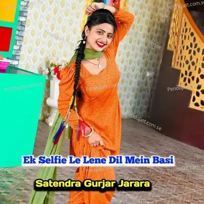 Ek Selfie Le Lene Dil Main Basi - Satendra Gurjar Jarara album cover 