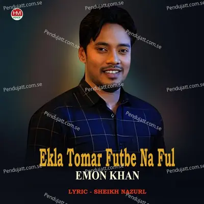 Ekla Tomar Futbe Na Ful - Emon Khan album cover 