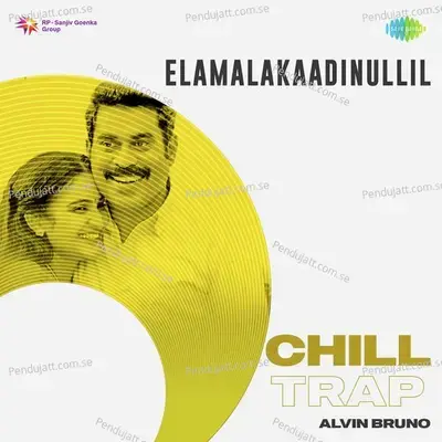 Elamalakaadinullil - Chill Trap - Alvin Bruno album cover 