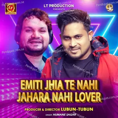 Emiti Jhia Te Nahi Jahara Nahi Lover - Humane Sagar album cover 