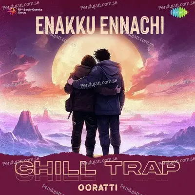 Enakku Ennachi - Chill Trap - Ooratti album cover 
