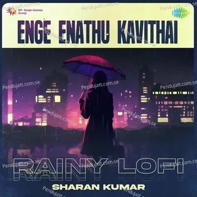 Enge Enathu Kavithai - Rainy Lofi - Sharan Kumar album cover 