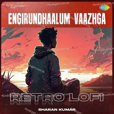 Engirundhaalum Vaazhga - Retro Lofi - Sharan Kumar album cover 