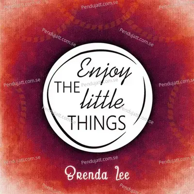 Enjoy The Little Things - Brenda Lee