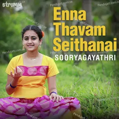 Enna Thavam Seithanai - Sooryagayathri