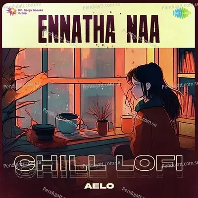 Ennatha Naa - Chill Lofi - Aelo album cover 