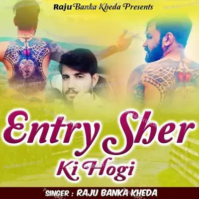 Entry Sher Ki Hogi - Raju Banka Kheda album cover 