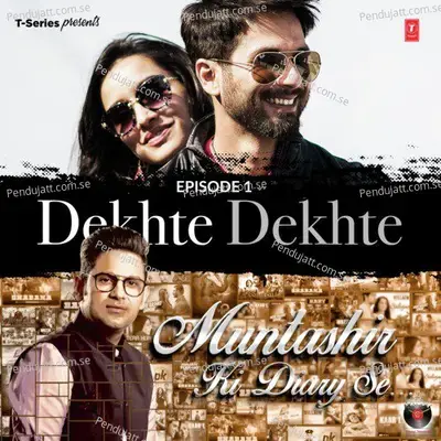 Episode 1 - Dekhte Dekhte (From 