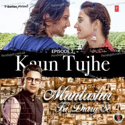 Episode 3 - Kaun Tujhe (From 