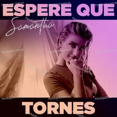 Espere Que Tornes - Samantha Akkineni