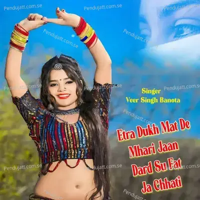 Etra Dukh Mat De Mhari Jaan Dard Su Fat Ja Chhati - Veer Singh banota