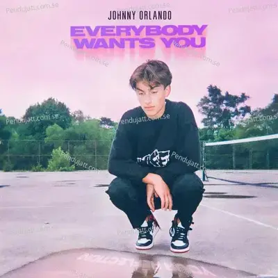 Everybody Wants You - Johnny Orlando