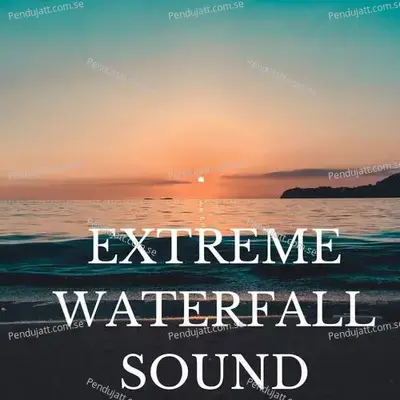 Extreme Waterfall Sound - Lakhan Hire
