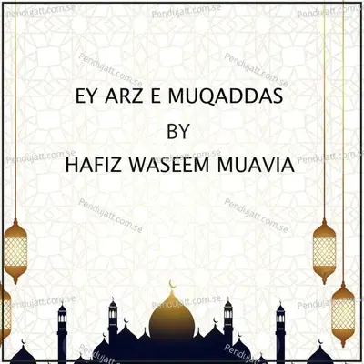 Ey Arz E Muqaddas - Hafiz Waseem Muavia album cover 