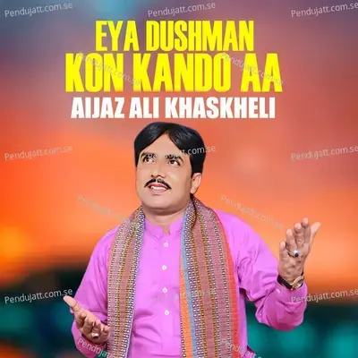 Eya Dushman Kon Kando Aa - Aijaz Ali Khaskheli album cover 