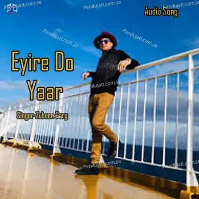 Eyire Do Yaar - Zubeen Garg album cover 